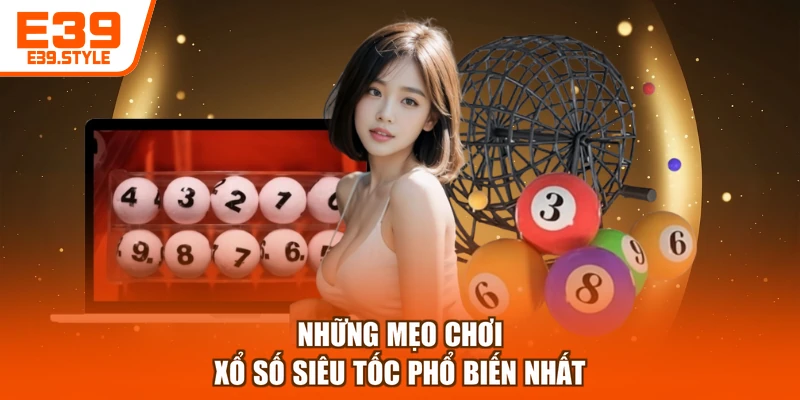 Những mẹo chơi xổ số siêu tốc phổ biến nhất